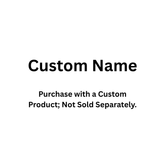 Custom Name - Please do not delete when you choose customization for your items